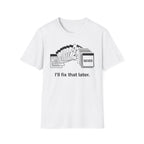 I'll Fix That Later T-Shirt