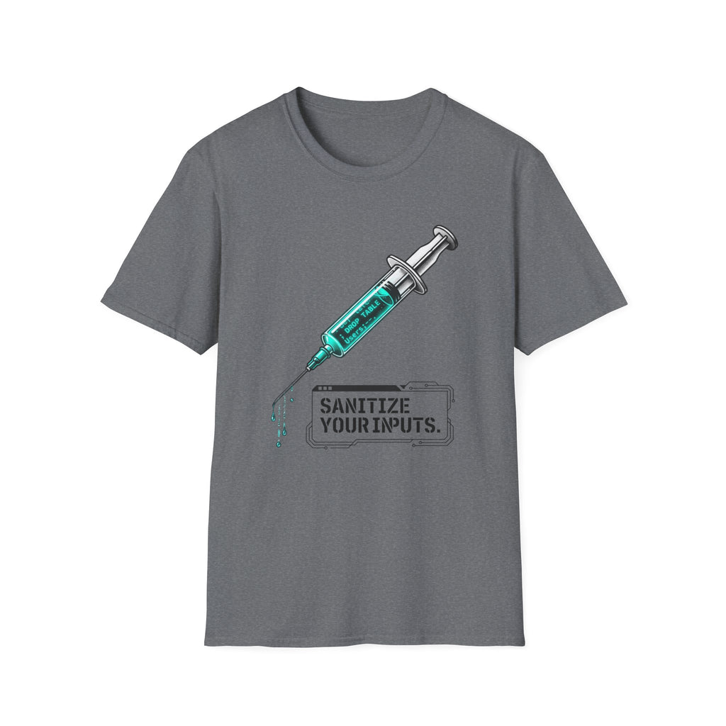 Sanitize Your Inputs T-Shirt