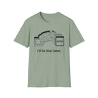 I'll Fix That Later T-Shirt