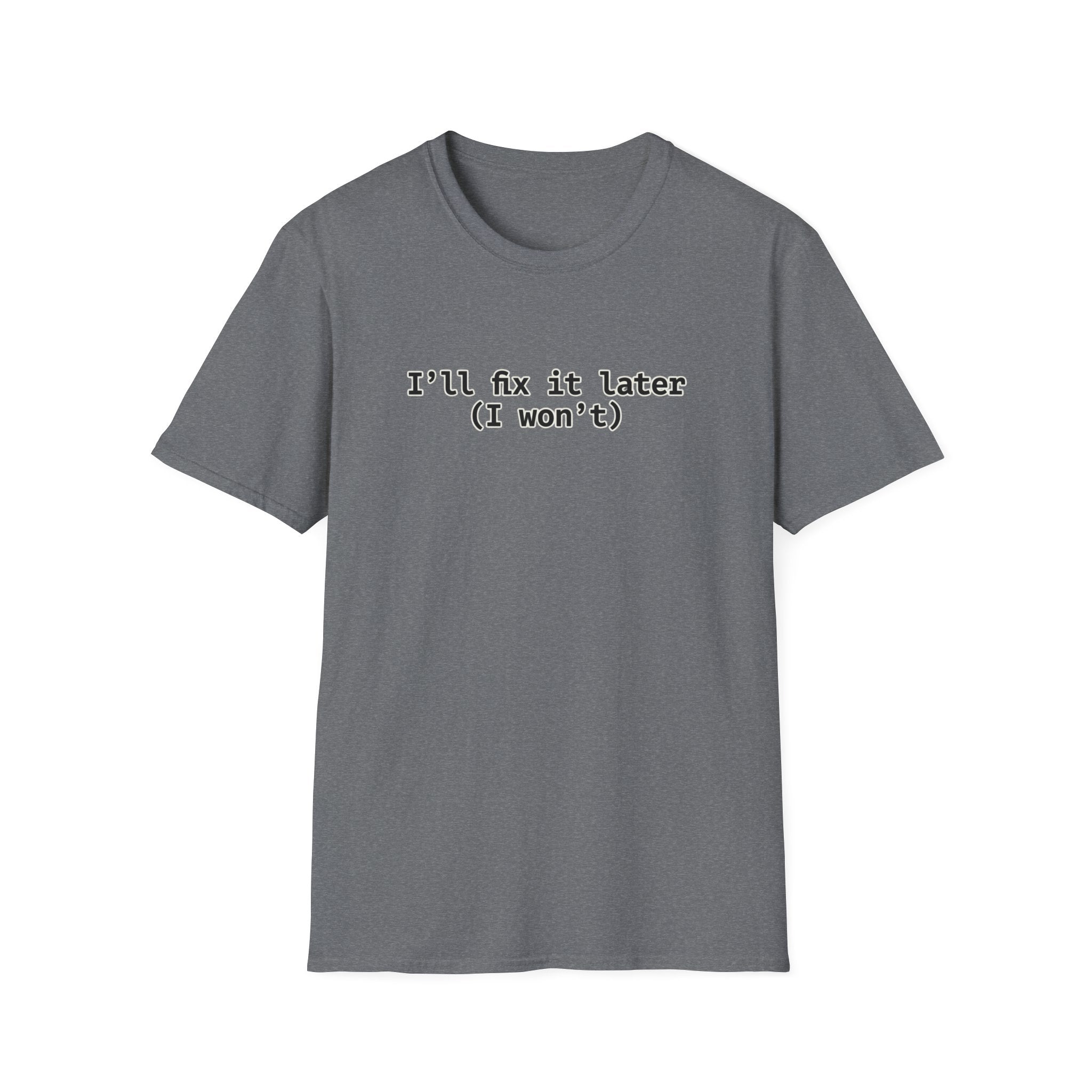 Ill Fix It Later, I Won't T-Shirt