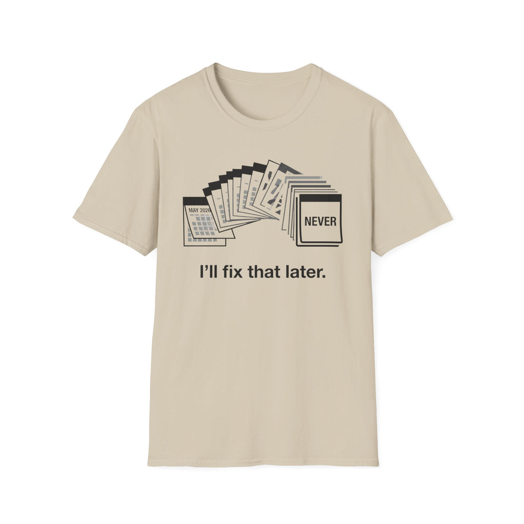 I'll Fix That Later T-Shirt