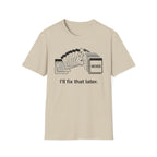 I'll Fix That Later T-Shirt