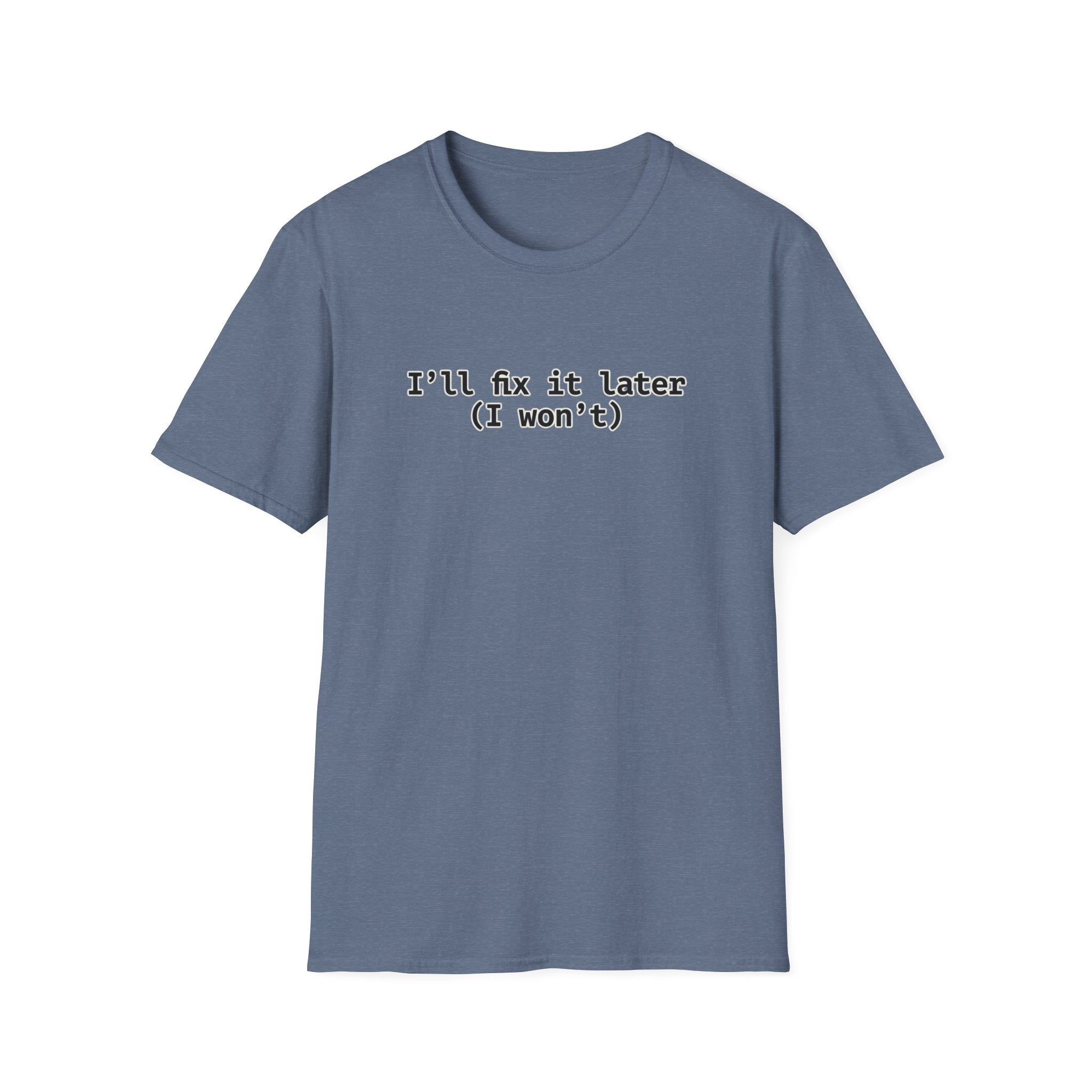 Ill Fix It Later, I Won't T-Shirt
