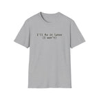 Ill Fix It Later, I Won't T-Shirt
