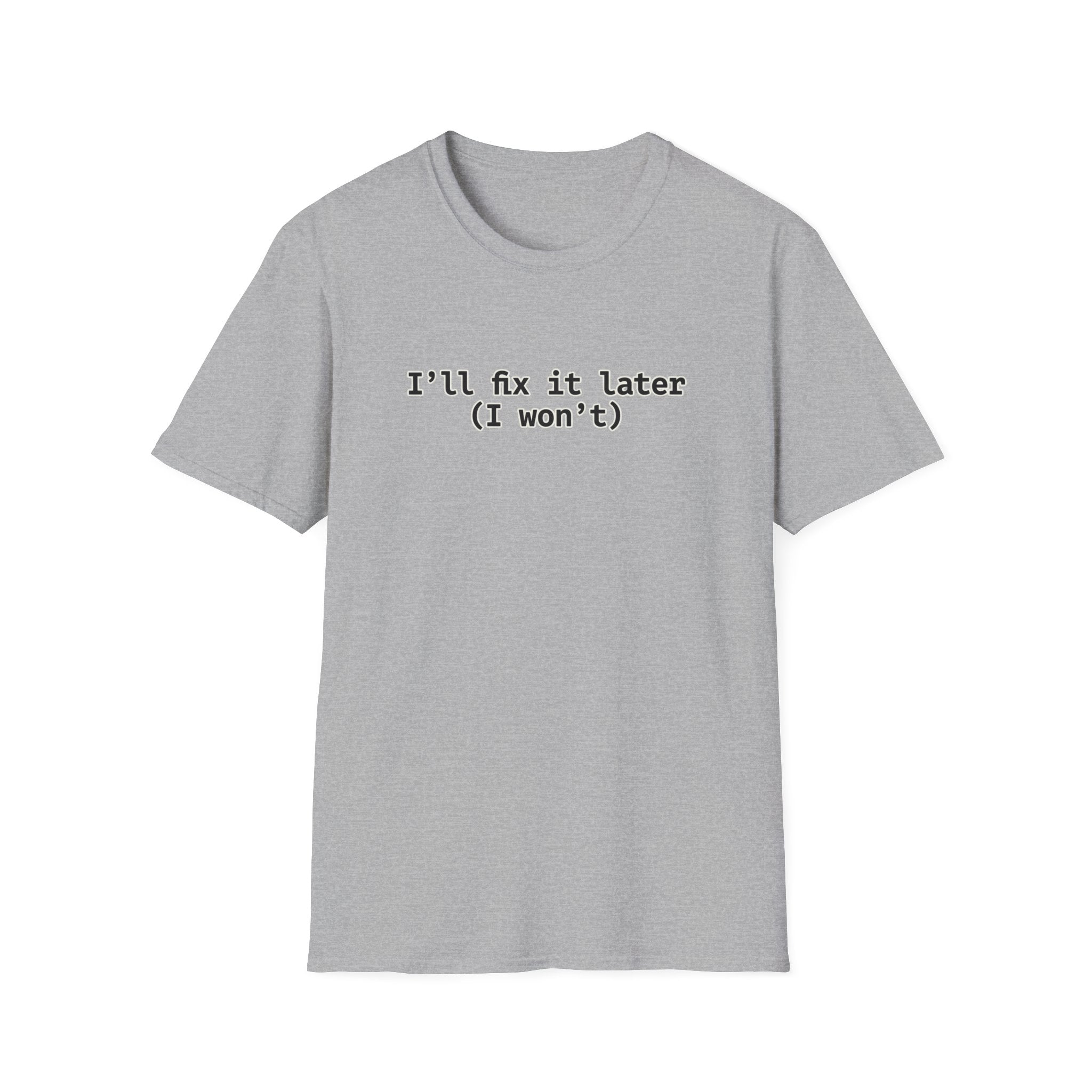 Ill Fix It Later, I Won't T-Shirt