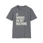 It Works On My Machine T-Shirt