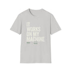 It Works On My Machine T-Shirt