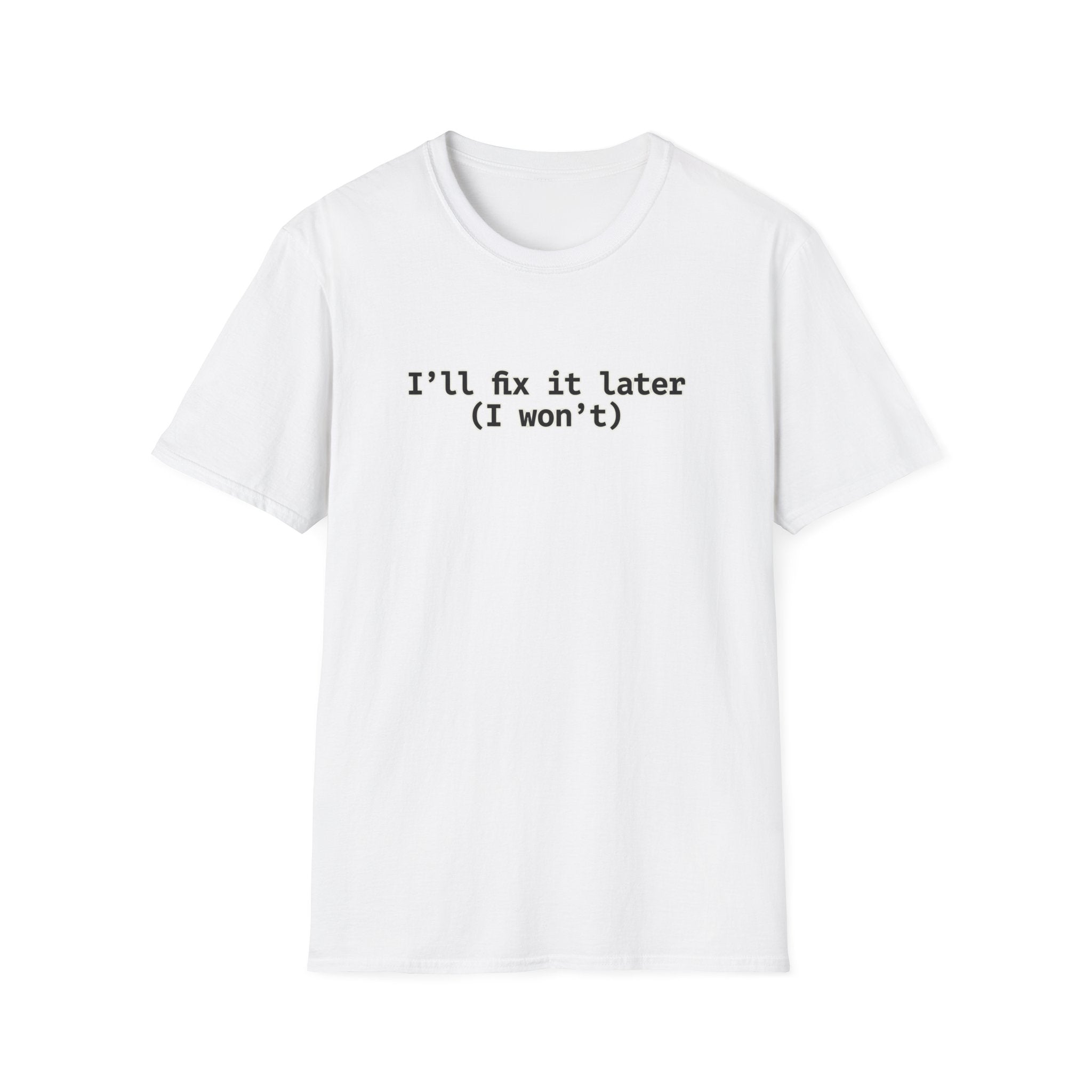 Ill Fix It Later, I Won't T-Shirt