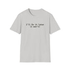 Ill Fix It Later, I Won't T-Shirt