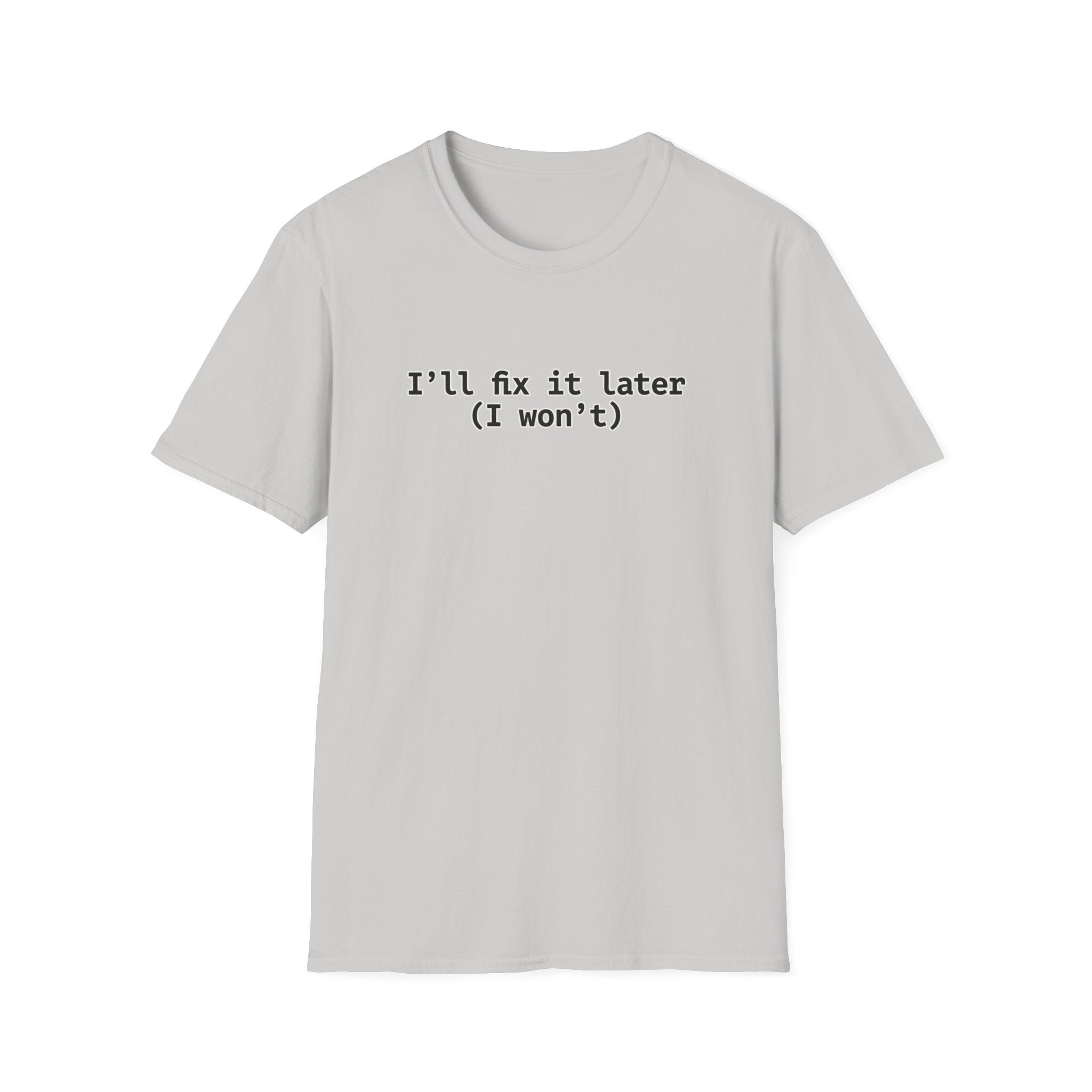 Ill Fix It Later, I Won't T-Shirt