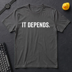 It Depends T-Shirt